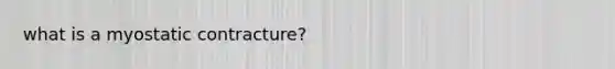 what is a myostatic contracture?