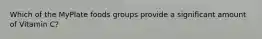Which of the MyPlate foods groups provide a significant amount of Vitamin C?