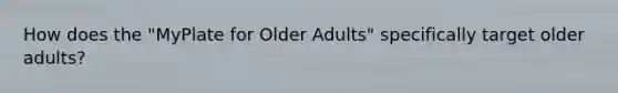 How does the "MyPlate for Older Adults" specifically target older adults?