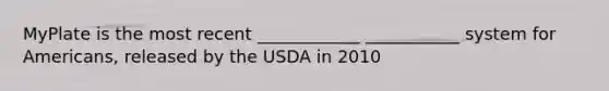 MyPlate is the most recent ____________ ___________ system for Americans, released by the USDA in 2010