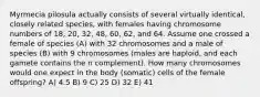 Myrmecia pilosula actually consists of several virtually identical, closely related species, with females having chromosome numbers of 18, 20, 32, 48, 60, 62, and 64. Assume one crossed a female of species (A) with 32 chromosomes and a male of species (B) with 9 chromosomes (males are haploid, and each gamete contains the n complement). How many chromosomes would one expect in the body (somatic) cells of the female offspring? A) 4.5 B) 9 C) 25 D) 32 E) 41