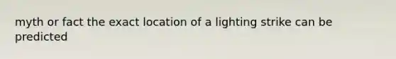 myth or fact the exact location of a lighting strike can be predicted