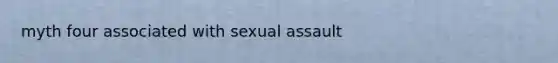 myth four associated with sexual assault