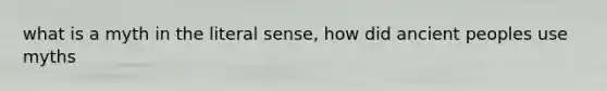 what is a myth in the literal sense, how did ancient peoples use myths