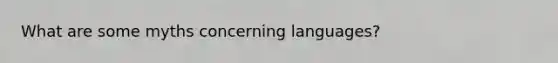 What are some myths concerning languages?