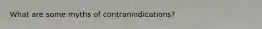 What are some myths of contranindications?