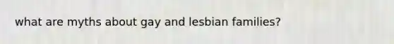 what are myths about gay and lesbian families?