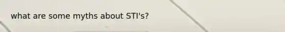 what are some myths about STI's?