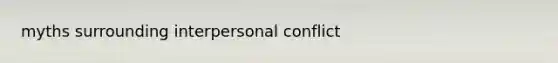 myths surrounding interpersonal conflict