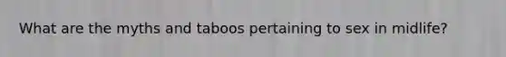 What are the myths and taboos pertaining to sex in midlife?