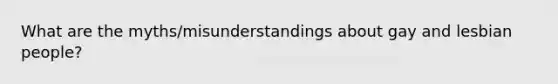 What are the myths/misunderstandings about gay and lesbian people?