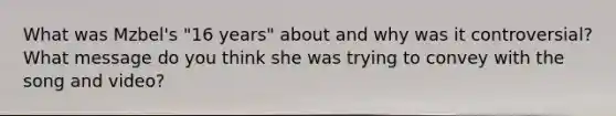 What was Mzbel's "16 years" about and why was it controversial? What message do you think she was trying to convey with the song and video?