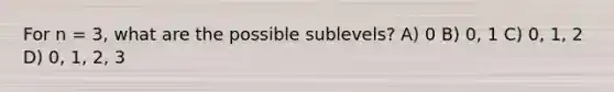 For n = 3, what are the possible sublevels? A) 0 B) 0, 1 C) 0, 1, 2 D) 0, 1, 2, 3