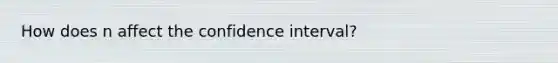 How does n affect the confidence interval?