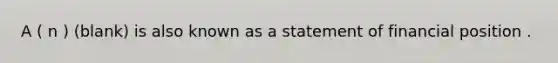 A ( n ) (blank) is also known as a statement of financial position .