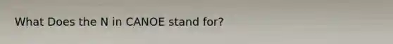 What Does the N in CANOE stand for?