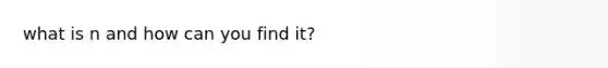 what is n and how can you find it?