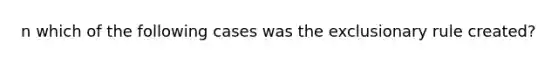 n which of the following cases was the exclusionary rule created?