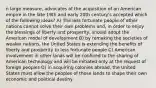 n large measure, advocates of the acquisition of an American empire in the late 19th and early 20th century's accepted which of the following ideas? A) The less fortunate people of other nations cannot solve their own problems and, in order to enjoy the blessings of liberty and prosperity, should adopt the American model of development B) by remaking the societies of weaker nations, the United States is extending the benefits of liberty and prosperity to less fortunate people C) American involvement in other lands will be confined to the sharing of American technology and will be initiated only at the request of foreign peoples D) in acquiring colonies abroad, the United States must allow the peoples of those lands to shape their own economic and political destiny