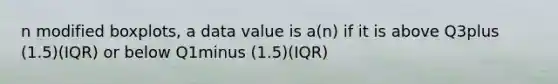 n modified​ boxplots, a data value is​ a(n) if it is above Q3plus ​(1.5)(IQR) or below Q1minus ​(1.5)(IQR)