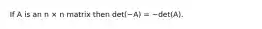 If A is an n × n matrix then det(−A) = −det(A).