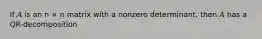 If 𝐴 is an n × n matrix with a nonzero determinant, then 𝐴 has a QR-decomposition