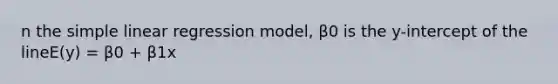 n the <a href='https://www.questionai.com/knowledge/kuO8H0fiMa-simple-linear-regression' class='anchor-knowledge'>simple linear regression</a> model, β0 is the y-intercept of the lineE(y) = β0 + β1x