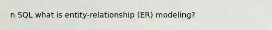 n SQL what is entity-relationship (ER) modeling?