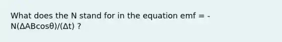 What does the N stand for in the equation emf = -N(ΔABcosθ)/(Δt) ?