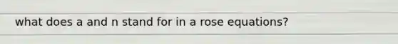 what does a and n stand for in a rose equations?