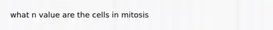 what n value are the cells in mitosis