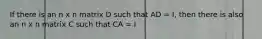 If there is an n x n matrix D such that AD = I, then there is also an n x n matrix C such that CA = I