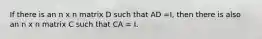 If there is an n x n matrix D such that AD =I, then there is also an n x n matrix C such that CA = I.