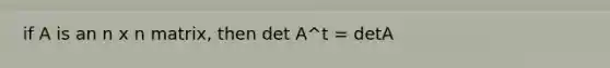 if A is an n x n matrix, then det A^t = detA