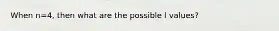 When n=4, then what are the possible l values?