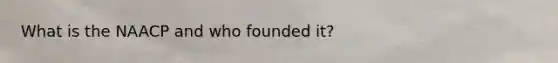 What is the NAACP and who founded it?