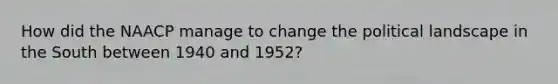 How did the NAACP manage to change the political landscape in the South between 1940 and 1952?