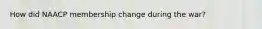 How did NAACP membership change during the war?