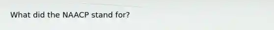 What did the NAACP stand for?