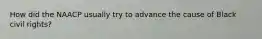 How did the NAACP usually try to advance the cause of Black civil rights?