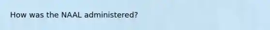 How was the NAAL administered?