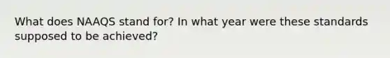 What does NAAQS stand for? In what year were these standards supposed to be achieved?