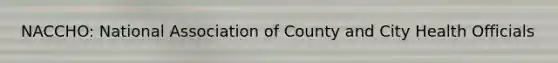NACCHO: National Association of County and City Health Officials