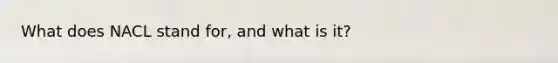 What does NACL stand for, and what is it?