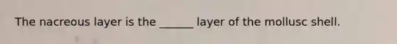 The nacreous layer is the ______ layer of the mollusc shell.