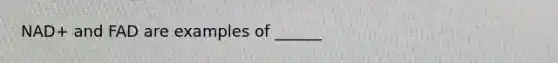 NAD+ and FAD are examples of ______