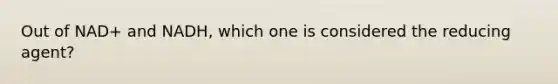 Out of NAD+ and NADH, which one is considered the reducing agent?