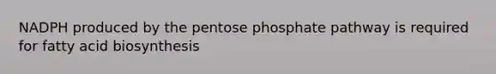 NADPH produced by the pentose phosphate pathway is required for fatty acid biosynthesis