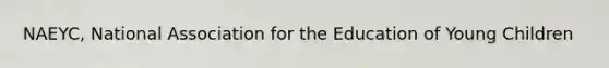 NAEYC, National Association for the Education of Young Children