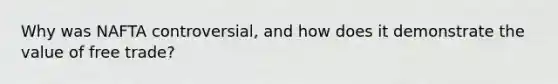 Why was NAFTA controversial, and how does it demonstrate the value of free trade?